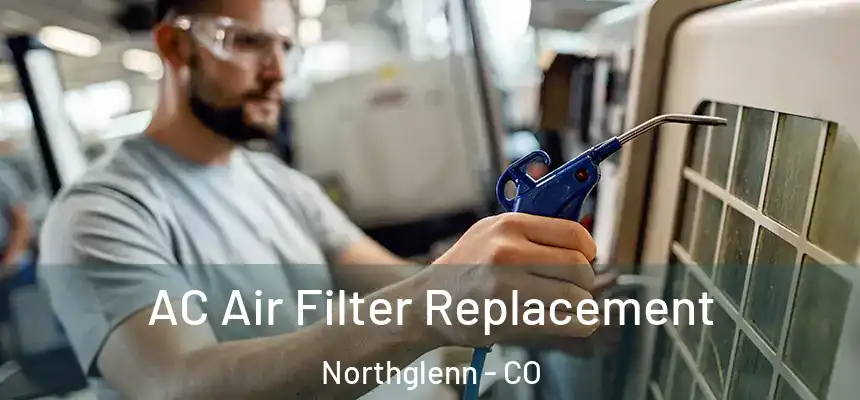  AC Air Filter Replacement Northglenn - CO