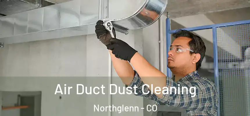  Air Duct Dust Cleaning Northglenn - CO