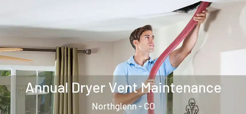  Annual Dryer Vent Maintenance Northglenn - CO