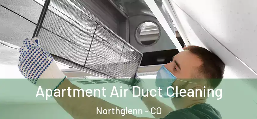  Apartment Air Duct Cleaning Northglenn - CO