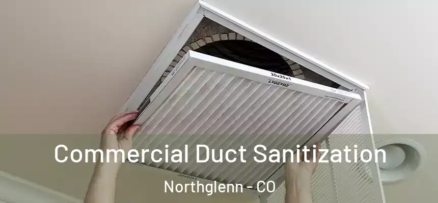  Commercial Duct Sanitization Northglenn - CO