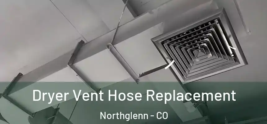 Dryer Vent Hose Replacement Northglenn - CO