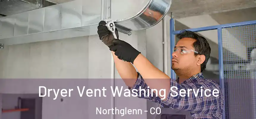  Dryer Vent Washing Service Northglenn - CO