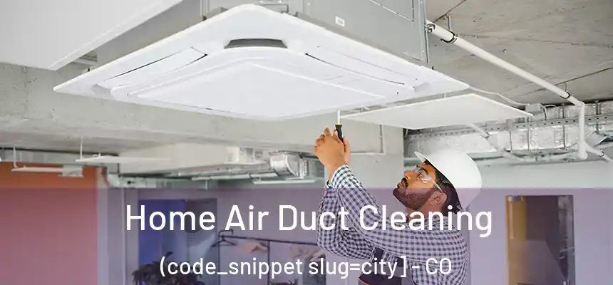  Home Air Duct Cleaning (code_snippet slug=city] - CO