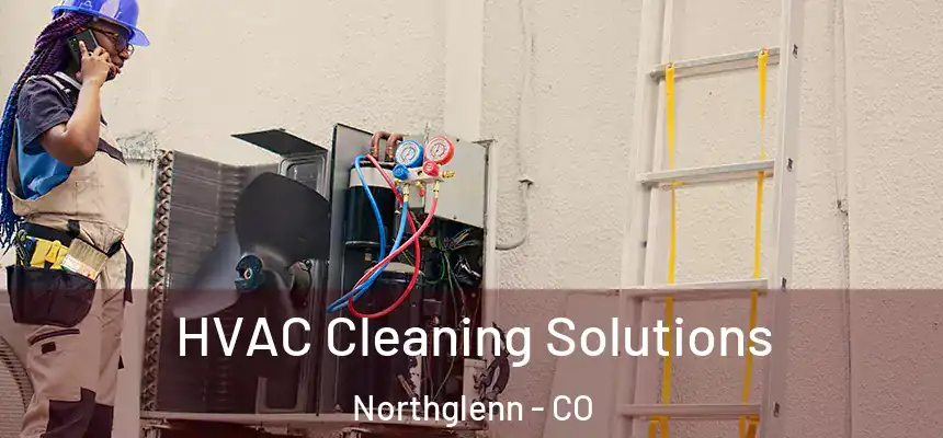 HVAC Cleaning Solutions Northglenn - CO