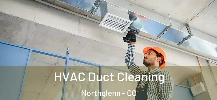  HVAC Duct Cleaning Northglenn - CO