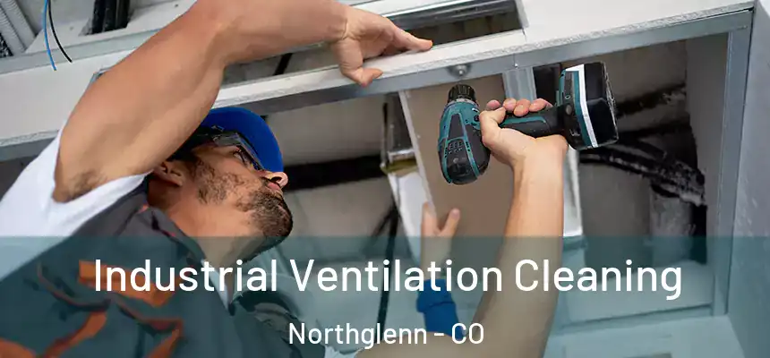  Industrial Ventilation Cleaning Northglenn - CO
