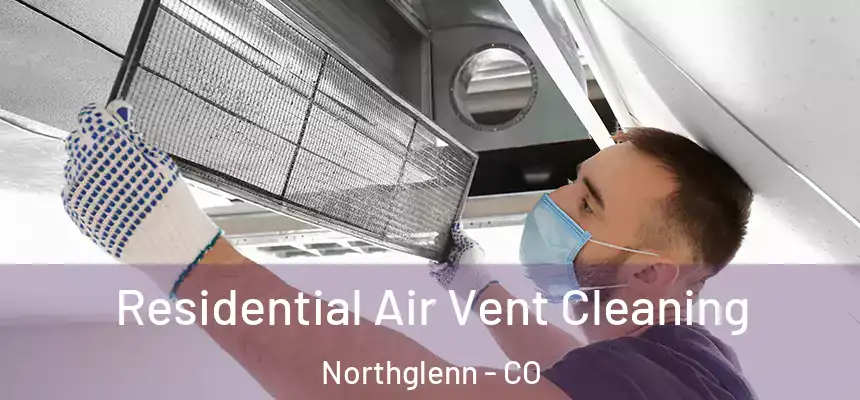  Residential Air Vent Cleaning Northglenn - CO