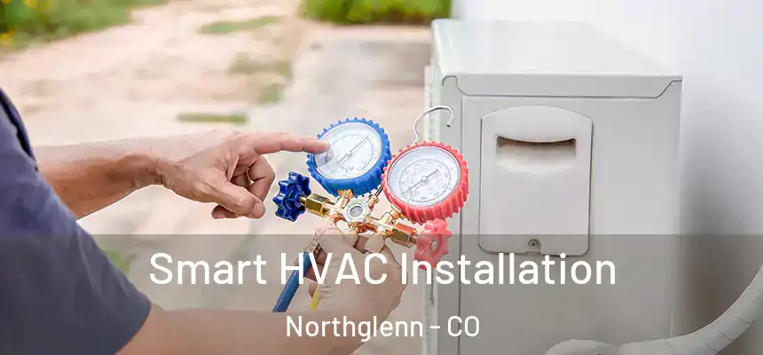 Smart HVAC Installation Northglenn - CO