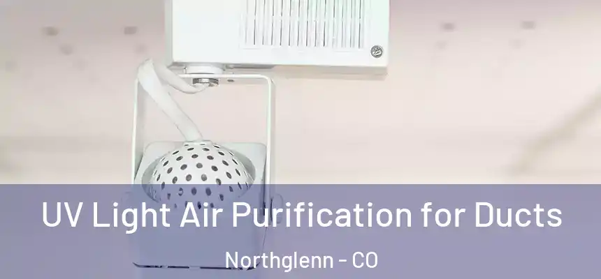  UV Light Air Purification for Ducts Northglenn - CO